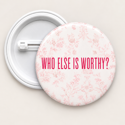 Who else is worthy Button
